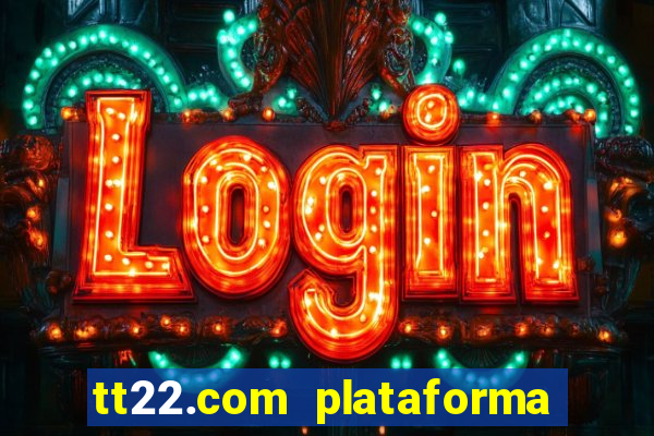 tt22.com plataforma de jogos